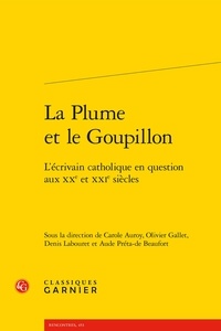 Carole Auroy et Olivier Gallet - La Plume et le Goupillon - L'écrivain catholique en question aux XXe et XXIe siècles.