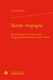 Damien Boquet - Sainte Vergogne - Les privilèges de la honte dans l'hagiographie féminine au XIIIe siècle.