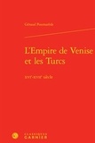 Géraud Poumarède - L'empire de Venise et les Turcs - XVIe-XVIIe siècle.