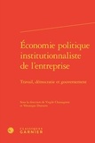 Virgile Chassagnon et Véronique Dutraive - Economie politique institutionnaliste de l'entreprise - Travail, démocratie et gouvernement.