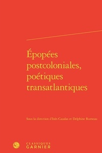 Inès Cazalas et Delphine Rumeau - Epopées postcoloniales, poétiques transatlantiques.