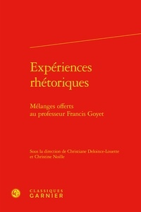 Christiane Deloince-Louette et Christine Noille - Expériences rhétoriques - Mélanges offerts au professeur Francis Goyet.