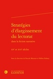 Pascale Mounier et Hélène Rabaey - Stratégies d'élargissement du lectorat dans la fiction narrative - XVe et XVIe siècles.