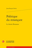 Jean-François Perrin - Politique du renonçant - Le dernier Rousseau.