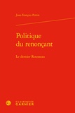 Jean-François Perrin - Politique du renonçant - Le dernier Rousseau.