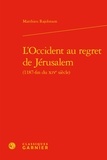 Matthieu Rajohnson - L'Occident au regret de Jérusalem (1187-fin du XIVe siècle).