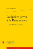 Bénédicte Boudou - La Sphère privée à la Renaissance - "Les cachettes du coeur".