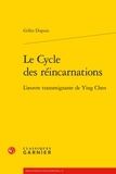 Gilles Dupuis - Le cycle des réincarnations - L'oeuvre transmigrante de Ying Chen.