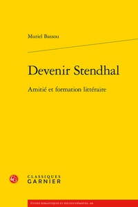 Muriel Bassou - Devenir Stendhal - Amitié et formation littéraire.