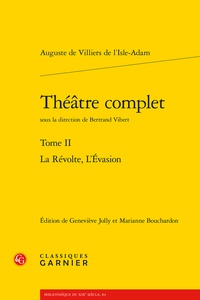 Auguste de Villiers de L'Isle-Adam - Théâtre complet - Tome 2, La Révolte ; L'Evasion.