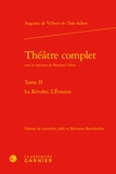 Auguste de Villiers de L'Isle-Adam - Théâtre complet - Tome 2, La Révolte ; L'Evasion.