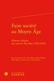 Claire Billen et Bruno Blondé - Faire société au Moyen Age - Histoire urbaine des anciens Pays-Bas (1100-1600).