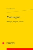 Fausta Garavini - Montaigne - Politique, religion, culture.