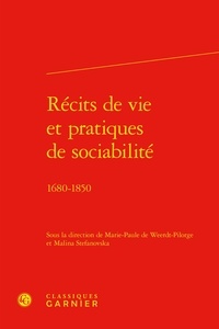 Marie-Paule de Weerdt-Pilorge et Malina Stefanovska - Récits de vie et pratiques de sociabilité - 1680-1850.