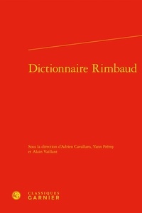 Yann Frémy et Alain Vaillant - Dictionnaire Rimbaud.