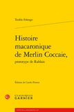 Teofilo Folengo - Histoire macaronique de Merlin Coccaie, prototype de Rablais.