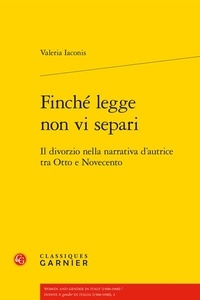 Valeria Iaconis - Finché legge non vi separi - Il divorzio nella narrativa d'autrice tra Otto e Novecento.