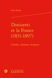 Stella Rollet - Donizetti et la France (1831-1897) - Carrière, créations, réception.