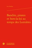Lise Andries - Bandits, pirates et hors-la-loi au temps des Lumières.