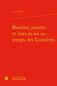Lise Andries - Bandits, pirates et hors-la-loi au temps des Lumières.