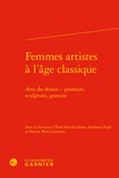 Elise Pavy-Guilbert et Stéphane Pujol - Femmes artistes à l'âge classique - Arts du dessin - peinture, sculpture, gravure.
