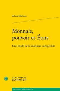 Alban Mathieu - Monnaie, pouvoir et Etats - Une étude de la monnaie européenne.