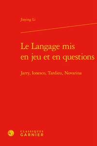 Jiaying Li - Le langage mis en jeu et en questions - Jarry, Ionesco, Tardieu, Novarina.