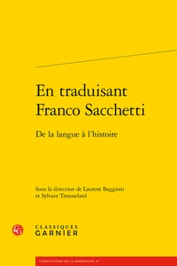 Laurent Baggioni et Sylvain Trousselard - En traduisant Franco Sacchetti - De la langue à l'histoire.