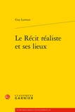 Guy Larroux - Le Récit réaliste et ses lieux.