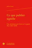 Julien Contes - Ce que publier signifie - Une révolution par l'encre et le papier, Nice (1847-1850).