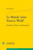 Alain Policar - Le Monde selon Francis Wolff - Ontologie, éthique et anthropologie.
