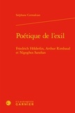 Stephane Cermakian - Poétique de l’exil - Friedrich Hölderlin, Arthur Rimbaud et Nigoghos Sarafian.