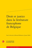 Joanna Teklik et Bernard Ribémont - Droit et justice dans la littérature francophone de Belgique.