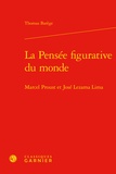 Thomas Barège - La pensée figurative du monde - Marcel Proust et José Lezama Lima.