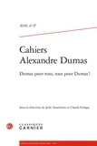 Julie Anselmini et Claude Schopp - Cahiers Alexandre Dumas N° 47/2020 : Dumas pour tous, tous pour dumas ! - Dumas pour tous, tous pour dumas !.