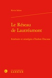 Kevin Saliou - Le Réseau de Lautréamont - Itinéraire et stratégies d'Isidore Ducasse.