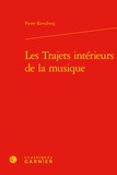 Pierre Kerszberg - Les trajets intérieurs de la musique.