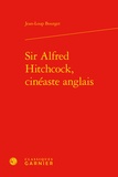 Jean-Loup Bourget - Sir Alfred Hitchcock, cinéaste anglais.