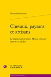 Floriana Bardoneschi - Chevaux, paysans et artisans - Le travail attelé entre Meuse et Loire (XIIe-XVIe siècles).