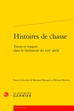 Bertrand Marquer et Eléonore Reverzy - Histoires de chasse - Traces et traques dans la littérature du XIXe siècle.