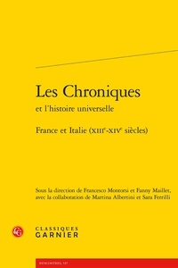 Francesco Montorsi et Fanny Maillet - Les chroniques et l'histoire universelle - France et Italie (XIIIe-XIVe siècles).