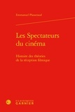 Emmanuel Plasseraud - Les spectateurs du cinéma - Histoire des théories de la réception filmique.