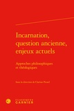 Clarisse Picard - Incarnation, question ancienne, enjeux actuels - Approches philosophiques et théologiques.