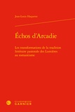 Jean-Louis Haquette - Echos d'Arcadie - Les transformations de la tradition littéraire pastorale des Lumières au romantisme.
