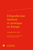 Xavier Bonnier et Sylvie Laigneau-Fontaine - L'Imperfection littéraire et artistique en Europe - Antiquité-XXIe siècle.