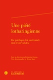 Catherine Guyon et Yves Krumenacker - Une piété lotharingienne - Foi publique, foi intériorisée (XIIe-XVIIIe siècles).