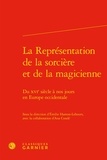 Emilie Hamon-Lehours - La Représentation de la sorcière et de la magicienne - Du XVIe siècle à nos jours en Europe occidentale.
