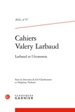 Delphine Viellard et Gil Charbonnier - Cahiers Valery Larbaud N° 57, 2021 : Larbaud et l'économie.