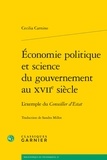 Cecilia Carnino - Economie politique et science du gouvernement au XVIIe siècle - L'exemple du Conseiller d'Estat.