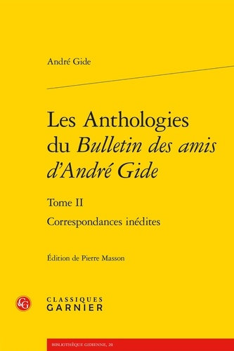 Les Anthologies du Bulletin des amis d'André Gide. Tome 2, Correspondance inédites André Gide - Les Anthologies du Bulletin des amis d'André Gide - Tome 2, Correspondance inédites.